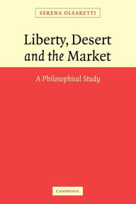 Title: Liberty, Desert and the Market: A Philosophical Study, Author: Serena Olsaretti
