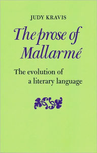 The Prose of Mallarme: The Evolution of a Literary Language