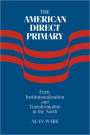 The American Direct Primary: Party Institutionalization and Transformation in the North