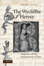 The Wycliffite Heresy: Authority and the Interpretation of Texts