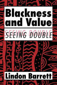 Title: Blackness and Value: Seeing Double, Author: Lindon Barrett