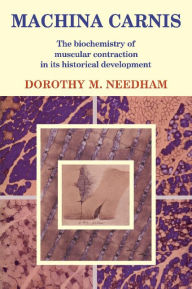 Title: Machina Carnis: The Biochemistry of Muscular Contraction in its Historical Development, Author: Dorothy M. Needham
