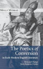 The Poetics of Conversion in Early Modern English Literature: Verse and Change from Donne to Dryden