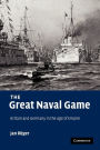 The Great Naval Game: Britain and Germany in the Age of Empire