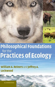 Title: Philosophical Foundations for the Practices of Ecology, Author: William A. Reiners