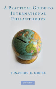 Title: A Practical Guide to International Philanthropy, Author: Jonathon R. Moore