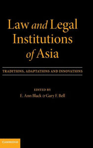 Title: Law and Legal Institutions of Asia: Traditions, Adaptations and Innovations, Author: E. Ann Black