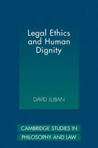 Title: Legal Ethics and Human Dignity, Author: David Luban