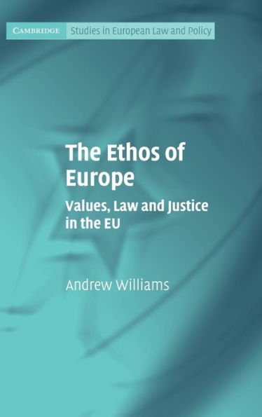 The Ethos of Europe: Values, Law and Justice in the EU