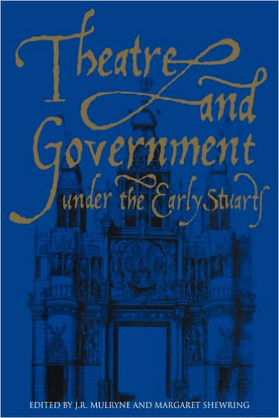 Theatre and Government under the Early Stuarts
