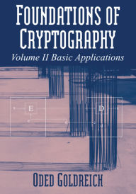 Title: Foundations of Cryptography: Volume 2, Basic Applications, Author: Oded Goldreich
