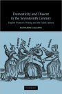 Domesticity and Dissent in the Seventeenth Century: English Women Writers and the Public Sphere