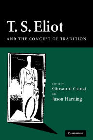 Title: T. S. Eliot and the Concept of Tradition, Author: Giovanni Cianci