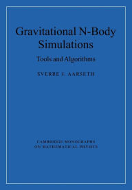 Title: Gravitational N-Body Simulations: Tools and Algorithms, Author: Sverre J. Aarseth