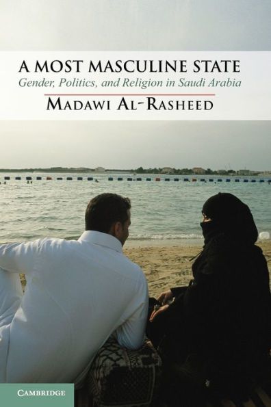 A Most Masculine State: Gender, Politics and Religion in Saudi Arabia