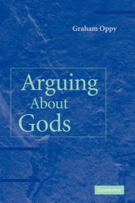 Title: Arguing about Gods, Author: Graham Oppy