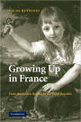 Growing Up in France: From the Ancien Régime to the Third Republic