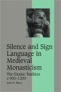 Silence and Sign Language in Medieval Monasticism: The Cluniac Tradition, c.900-1200