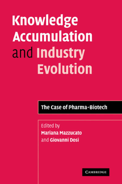 Knowledge Accumulation and Industry Evolution: The Case of Pharma-Biotech