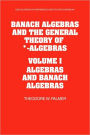 Banach Algebras and the General Theory of *-Algebras: Volume 1, Algebras and Banach Algebras