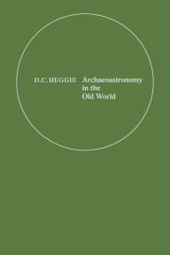 Title: Archaeoastronomy in the Old World, Author: D. C. Heggie