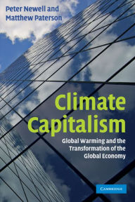 Title: Climate Capitalism: Global Warming and the Transformation of the Global Economy, Author: Peter Newell