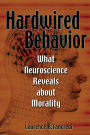 Hardwired Behavior: What Neuroscience Reveals about Morality
