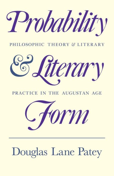 Probability and Literary Form: Philosophic Theory and Literary Practice in the Augustan Age