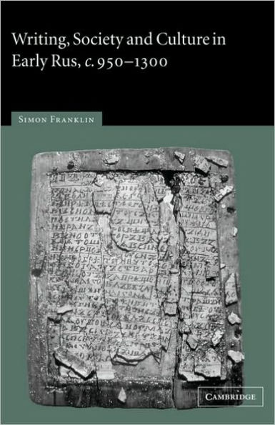 Writing, Society and Culture in Early Rus, c.950-1300