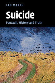 Title: Suicide: Foucault, History and Truth, Author: Ian Marsh