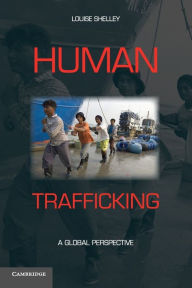 Title: Human Trafficking: A Global Perspective, Author: Louise Shelley