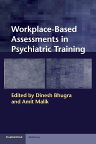 Title: Workplace-Based Assessments in Psychiatric Training, Author: Dinesh Bhugra