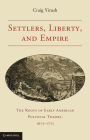 Settlers, Liberty, and Empire: The Roots of Early American Political Theory, 1675-1775