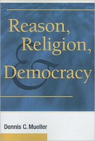 Reason, Religion, and Democracy / Edition 1
