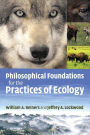 Philosophical Foundations for the Practices of Ecology / Edition 1