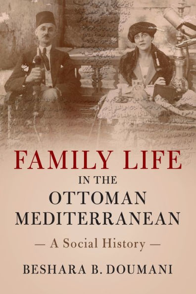 Family Life in the Ottoman Mediterranean: A Social History