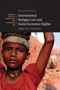 Title: International Refugee Law and Socio-Economic Rights: Refuge from Deprivation, Author: Michelle Foster