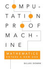 Computation, Proof, Machine: Mathematics Enters a New Age