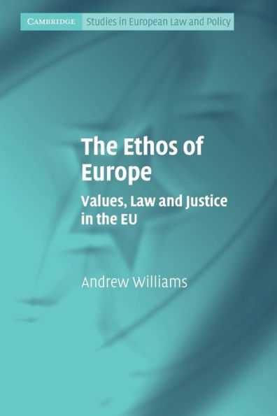 The Ethos of Europe: Values, Law and Justice in the EU