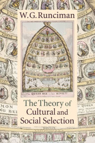 Title: The Theory of Cultural and Social Selection / Edition 1, Author: W. G. Runciman