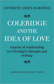 Coleridge and the Idea of Love: Aspects of Relationship in Coleridge's Thought and Writing