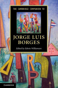 Title: The Cambridge Companion to Jorge Luis Borges, Author: Edwin Williamson
