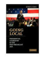 Going Local: Presidential Leadership in the Post-Broadcast Age