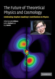 Title: The Future of Theoretical Physics and Cosmology: Celebrating Stephen Hawking's Contributions to Physics / Edition 1, Author: G. W. Gibbons