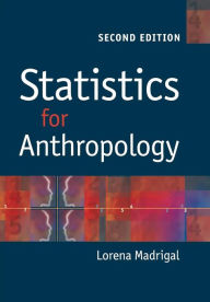 Title: Statistics for Anthropology / Edition 2, Author: Lorena Madrigal