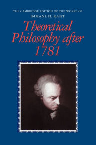 Title: Theoretical Philosophy after 1781, Author: Immanuel Kant