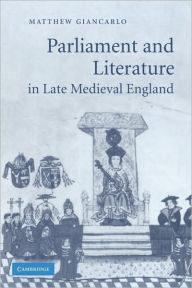 Title: Parliament and Literature in Late Medieval England, Author: Matthew Giancarlo