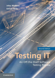 Title: Testing IT: An Off-the-Shelf Software Testing Process / Edition 2, Author: John Watkins