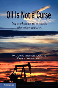 Title: Oil Is Not a Curse: Ownership Structure and Institutions in Soviet Successor States, Author: Pauline Jones Luong
