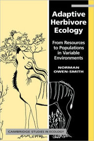 Title: Adaptive Herbivore Ecology: From Resources to Populations in Variable Environments, Author: R. Norman Owen-Smith